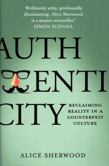 Authenticity. Reclaiming Reality in a Counterfeit Culture - фото №1