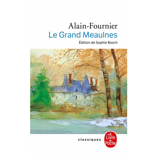 Le Grand Meaulnes / Книга на Французском alain fournier henri the lost estate le grand meaulnes