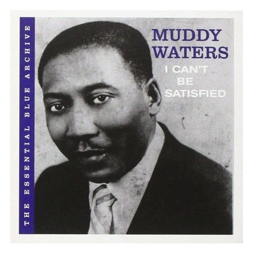 Компакт-Диски, Blue Label, MUDDY WATERS - I Can'T Be Satisfied (CD) компакт диски epic muddy waters hard again cd