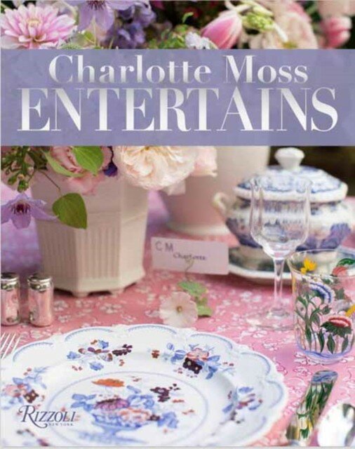 Moss Charlotte "Charlotte Moss Entertains: Celebrations and Everyday Occasions"