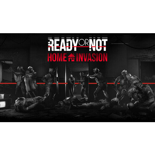 Дополнение Ready or Not: Home Invasion для PC (STEAM) (Регион активации: Российская Федерация) (электронная версия)