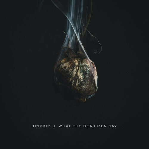 Trivium Виниловая пластинка Trivium What The Dead Men Say buxbaum j what to say next