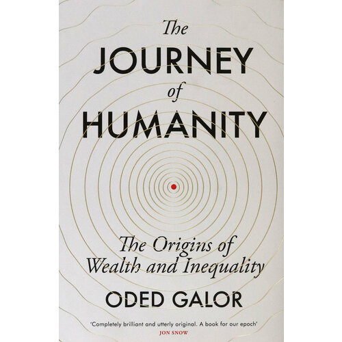 The Journey of Humanity. The Origins of Wealth and Inequality | Galor Oded