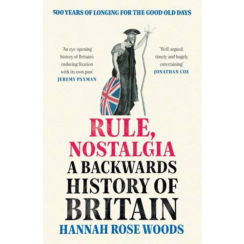 Rule, Nostalgia. A Backwards History of Britain | Woods Hannah Rose