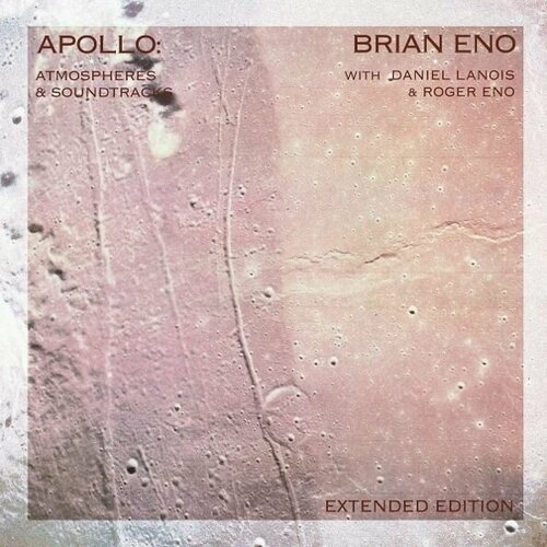 Виниловая пластинка. Brian Eno. Apollo: Atmospheres & Soundtracks (2LP) виниловая пластинка brian eno apollo atmospheres and soundtracks 0602577477720