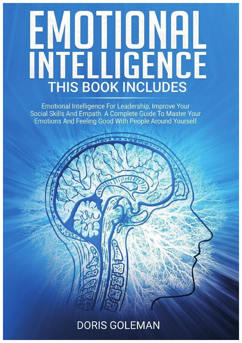 Emotional Intelligence. This Book Includes: Emotional Intelligence For Leadership, Improve Your Social Skills And Empath. A Complete Guide To Master …