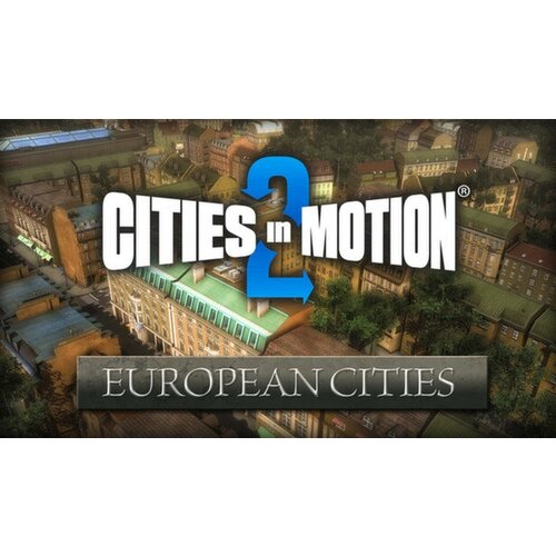 Дополнение Cities in Motion 2: European Cities для PC (STEAM) (электронная версия) cities in motion 2 marvellous monorails