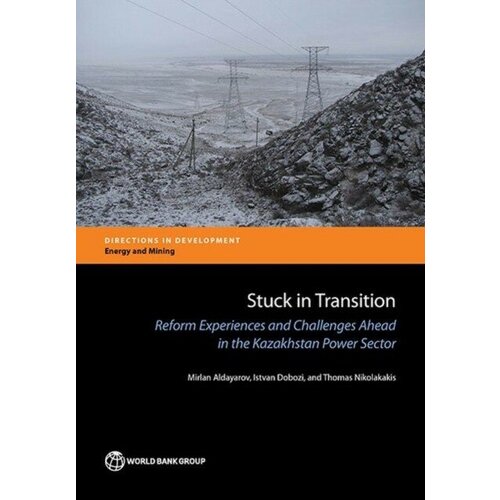 Stuck in Transition: Reform Experiences and Challenges Ahead in the Kazakhstan Power Sector