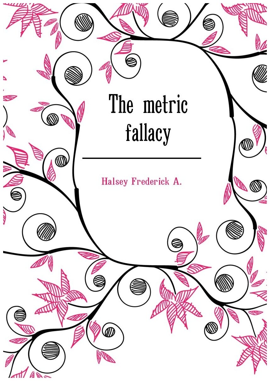 The metric fallacy | Halsey Frederick A. | Репринт — фото 1