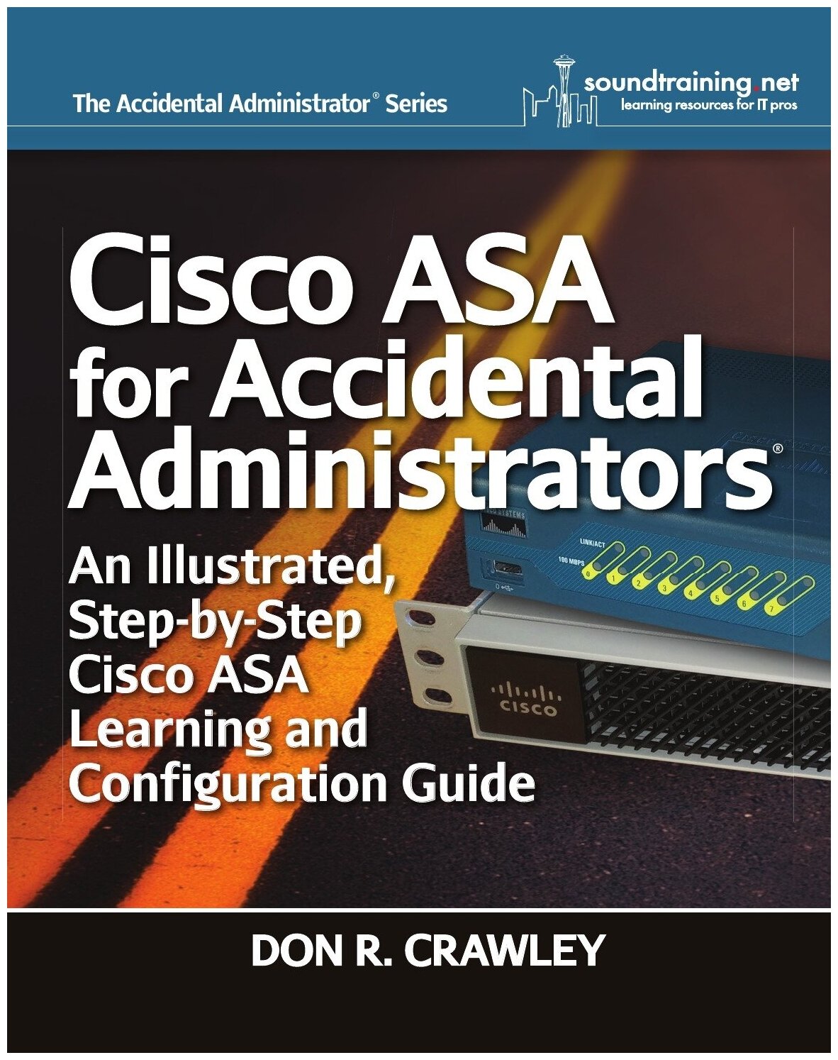 Cisco ASA for Accidental Administrators. An Illustrated Step-by-Step ASA Learning and Configuration Guide