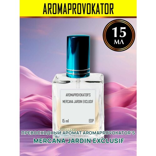 Aromaprovokator`s Mercana Jardin Exclusif 15 мл