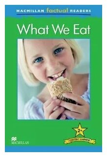 MacMillan Factual Readers Level: 2 + What We Eat