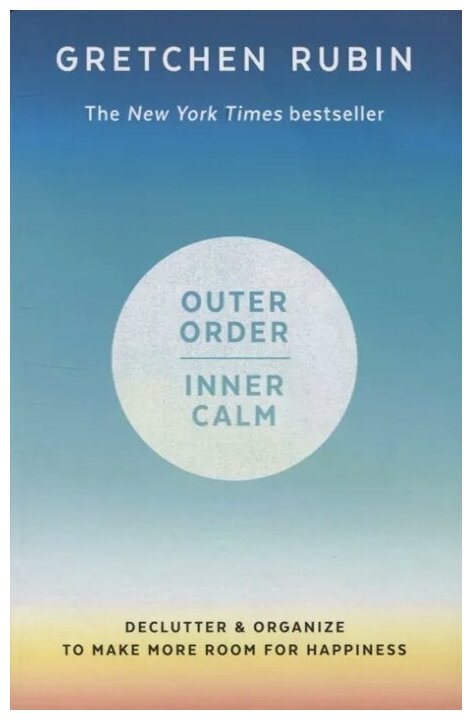 Outer Order, Inner Calm. Declutter & Organize to Make More Room for Happiness - фото №1