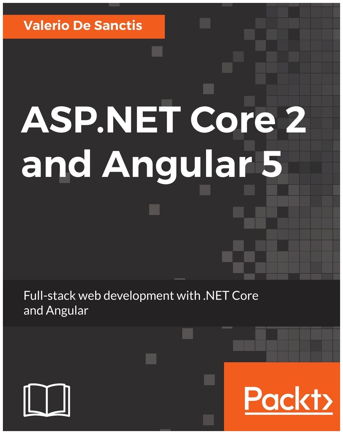 ASP.NET Core 2 and Angular 5. Full-stack web development with . NET Core and Angular