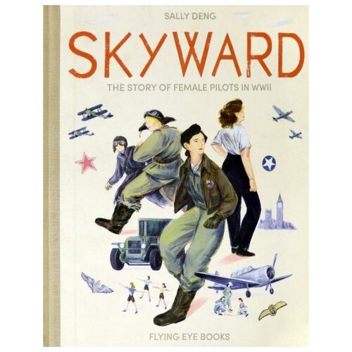 Skyward. The Story of Female Pilots in WWII