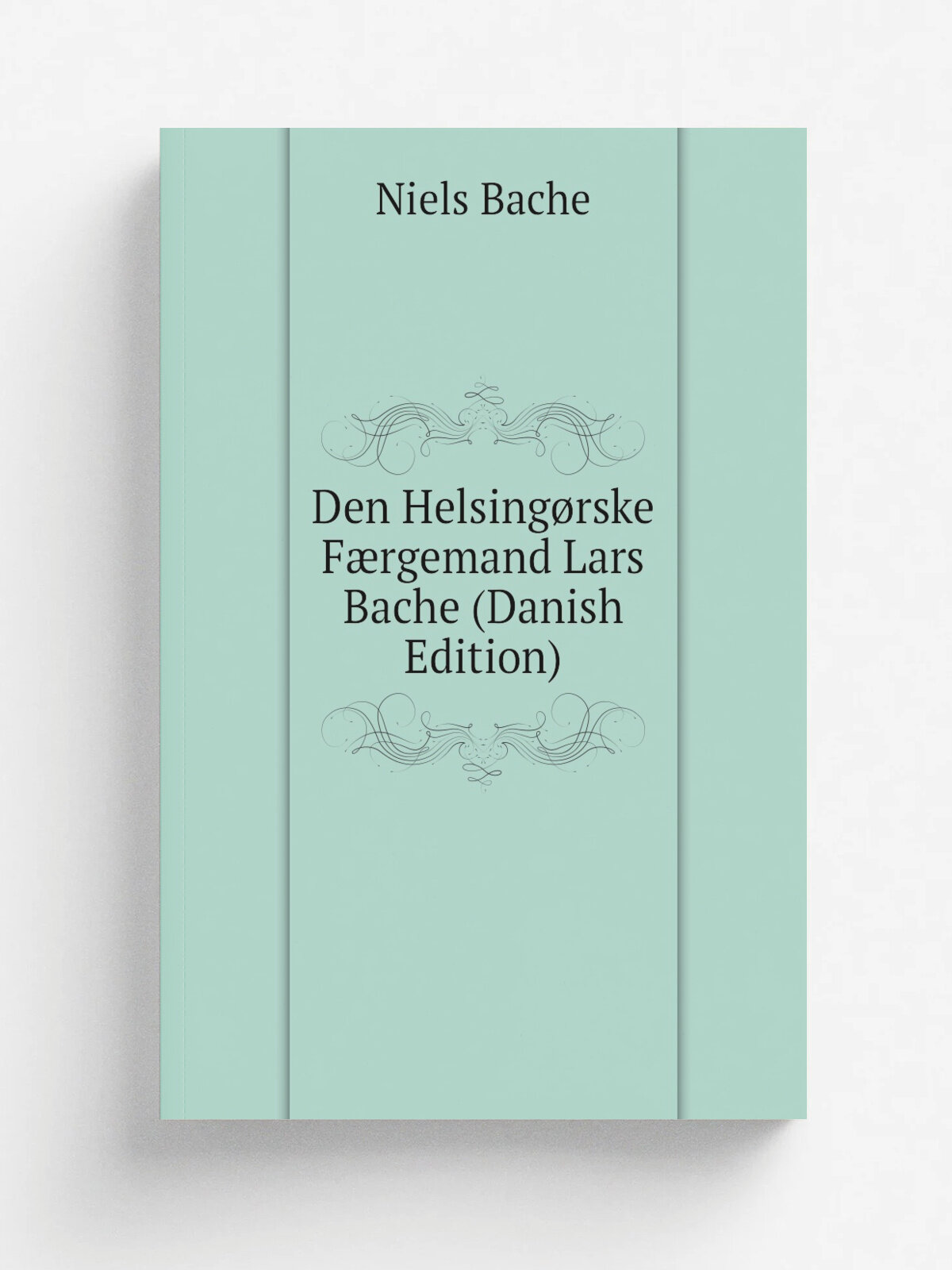 Den Helsing.rske F.rgemand Lars Bache (Danish Edition) | Niels Bache | Репринт