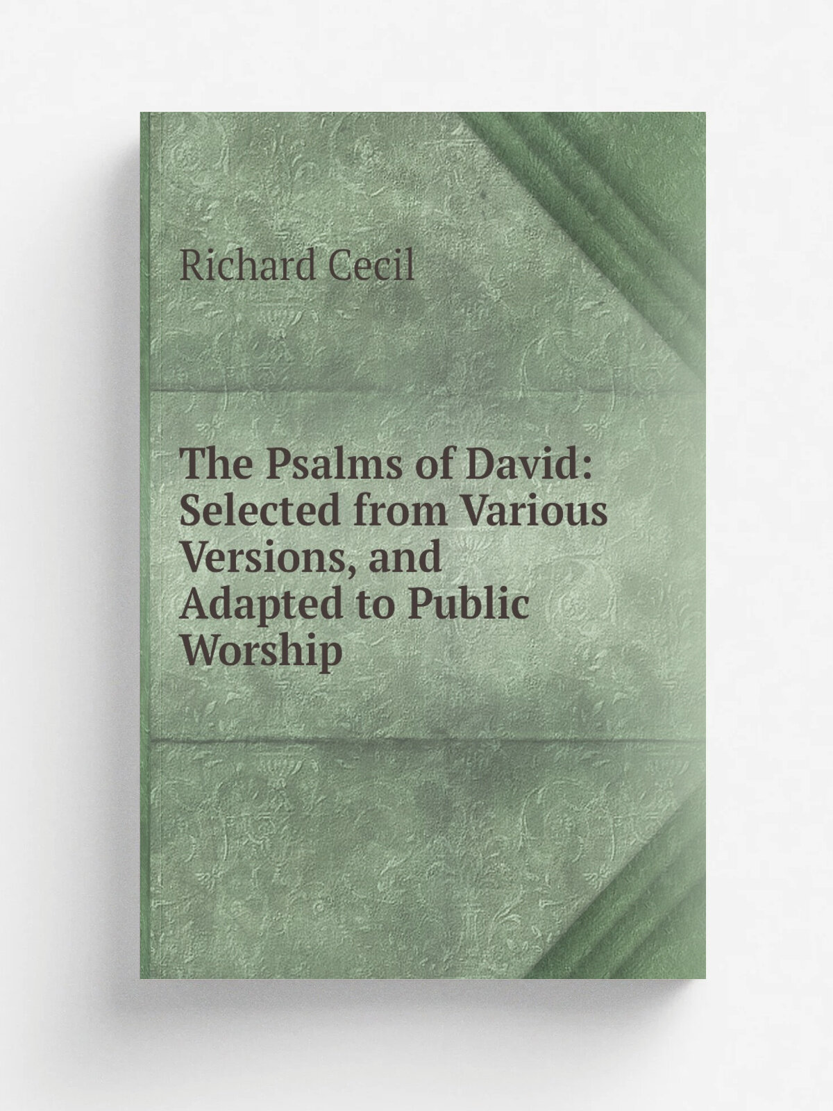 The Psalms of David: Selected from Various Versions, and Adapted to Public Worship | Richard Cecil | Репринт