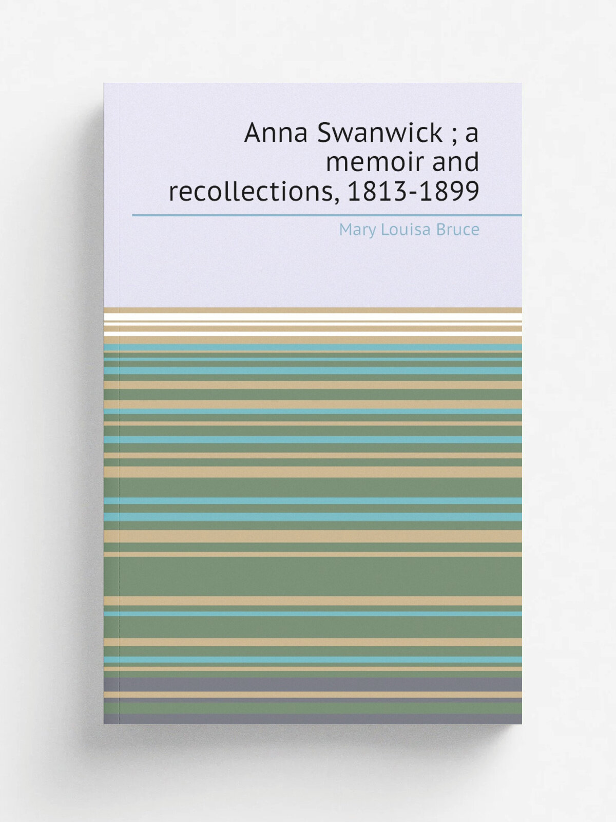Anna Swanwick ; a memoir and recollections, 1813-1899 | Mary Louisa Bruce | Репринт