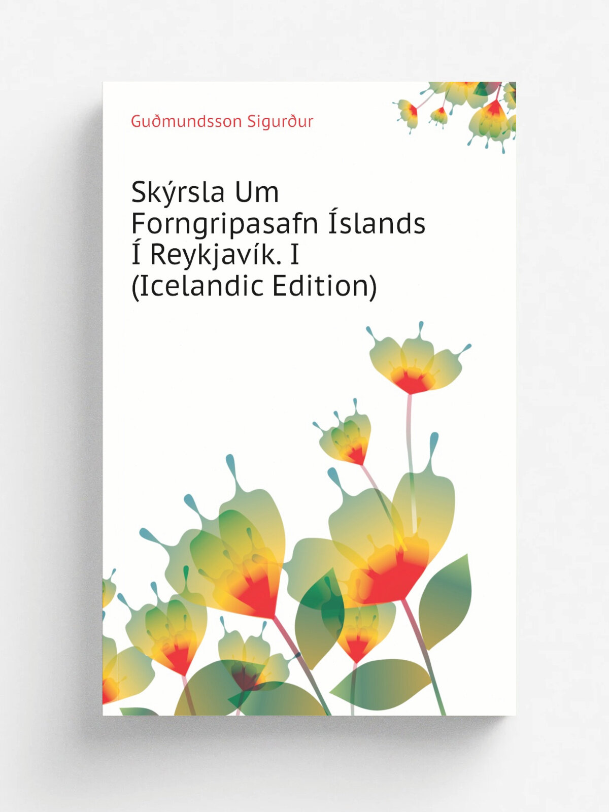 Sk.rsla Um Forngripasafn . slands . Reykjav.k. I (Icelandic Edition) | Gu.mundsson Sigur.ur | Репринт