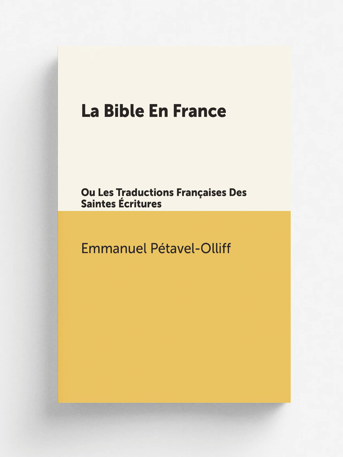 La Bible En France. Ou Les Traductions Fran.aises Des Saintes . critures