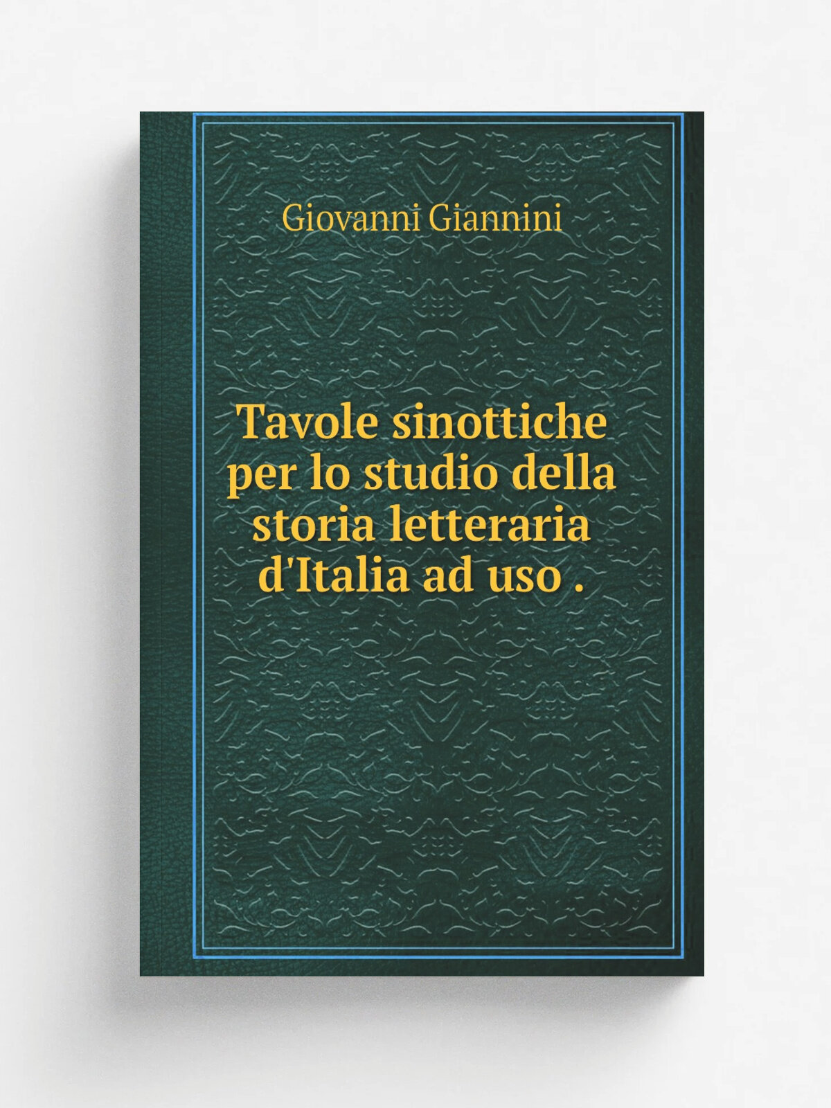 Tavole sinottiche per lo studio della storia letteraria d'Italia ad uso . | Giovanni Giannini | 1899 | R. Giusti | Репринт