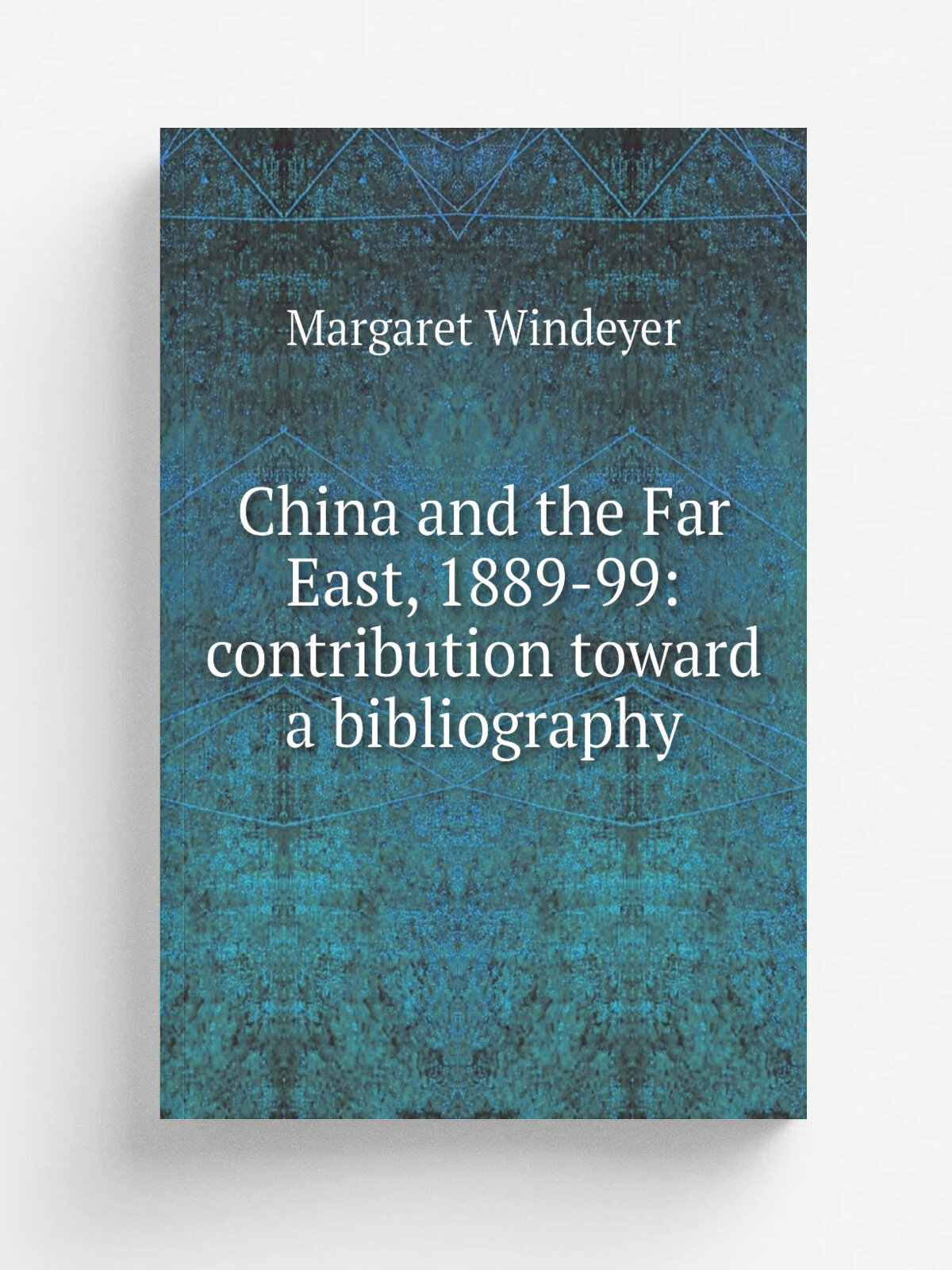 China and the Far East, 1889-99: contribution toward a bibliography