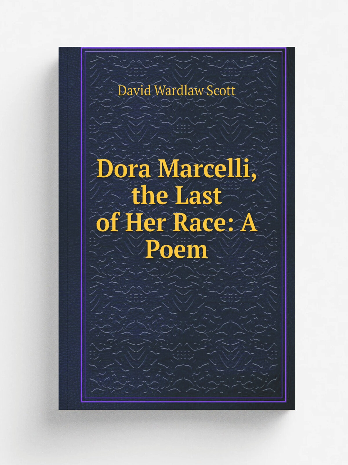 Dora Marcelli, the Last of Her Race: A Poem