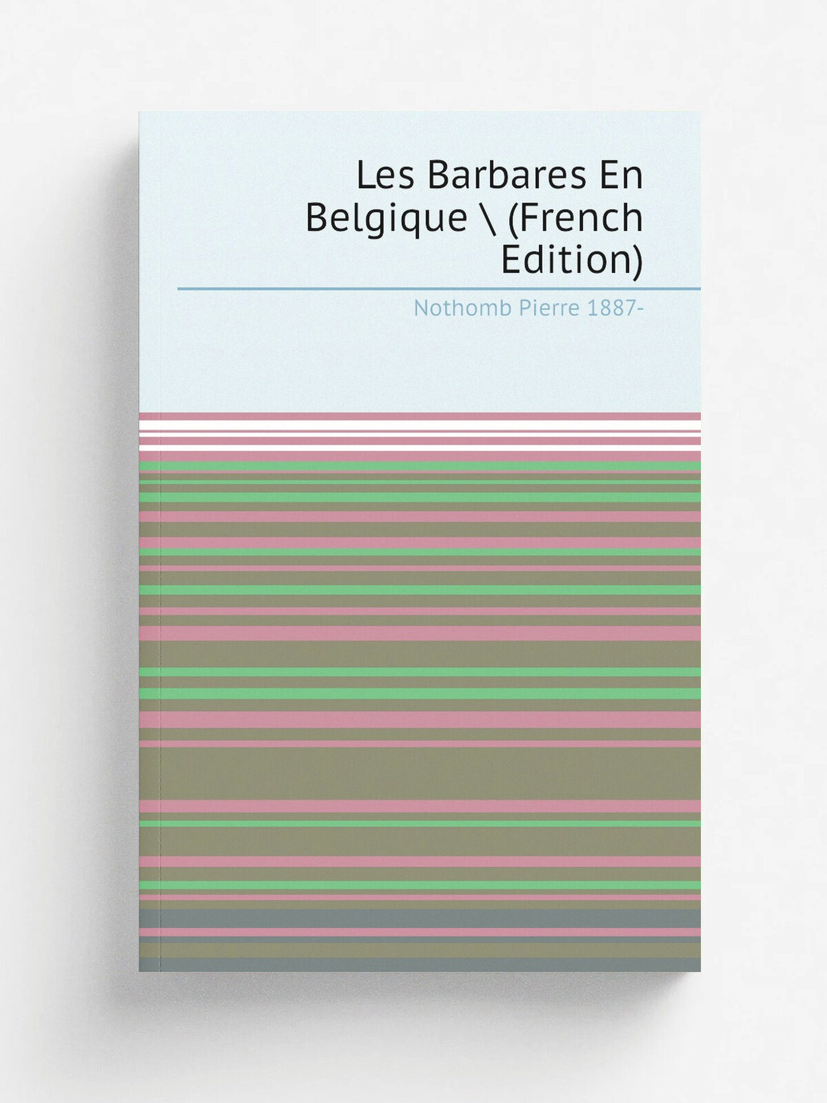 Les Barbares En Belgique . (French Edition) | Nothomb Pierre 1887- | Репринт
