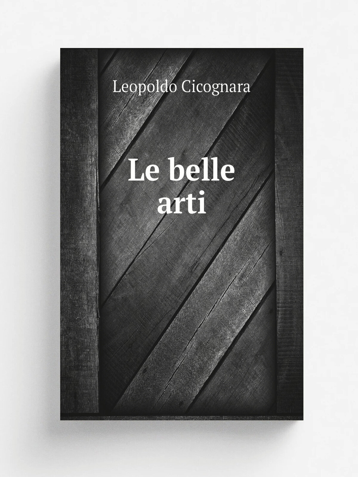 Le belle arti | Leopoldo Cicognara | 1790 | In Ferrara : Per gli eredi di Giuseppe Rinaldi | Репринт