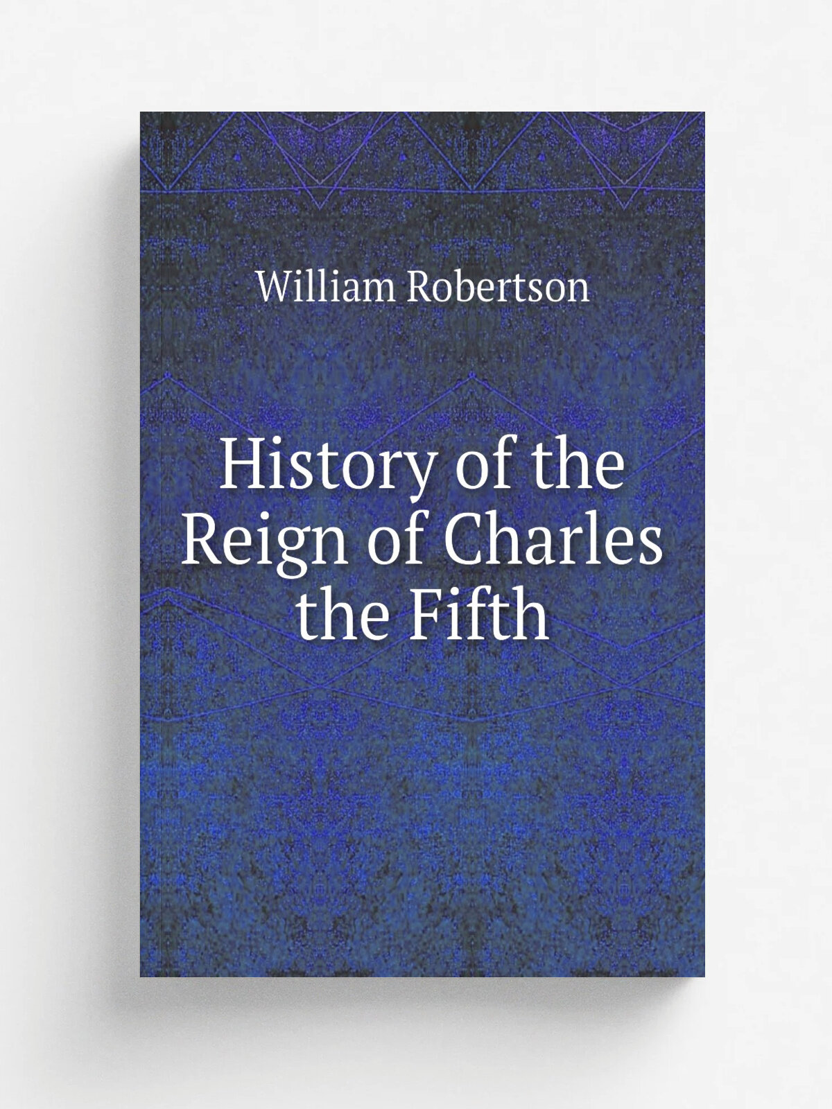 History of the Reign of Charles the Fifth | William Robertson | 1884 | J. B. Lippincott | Репринт