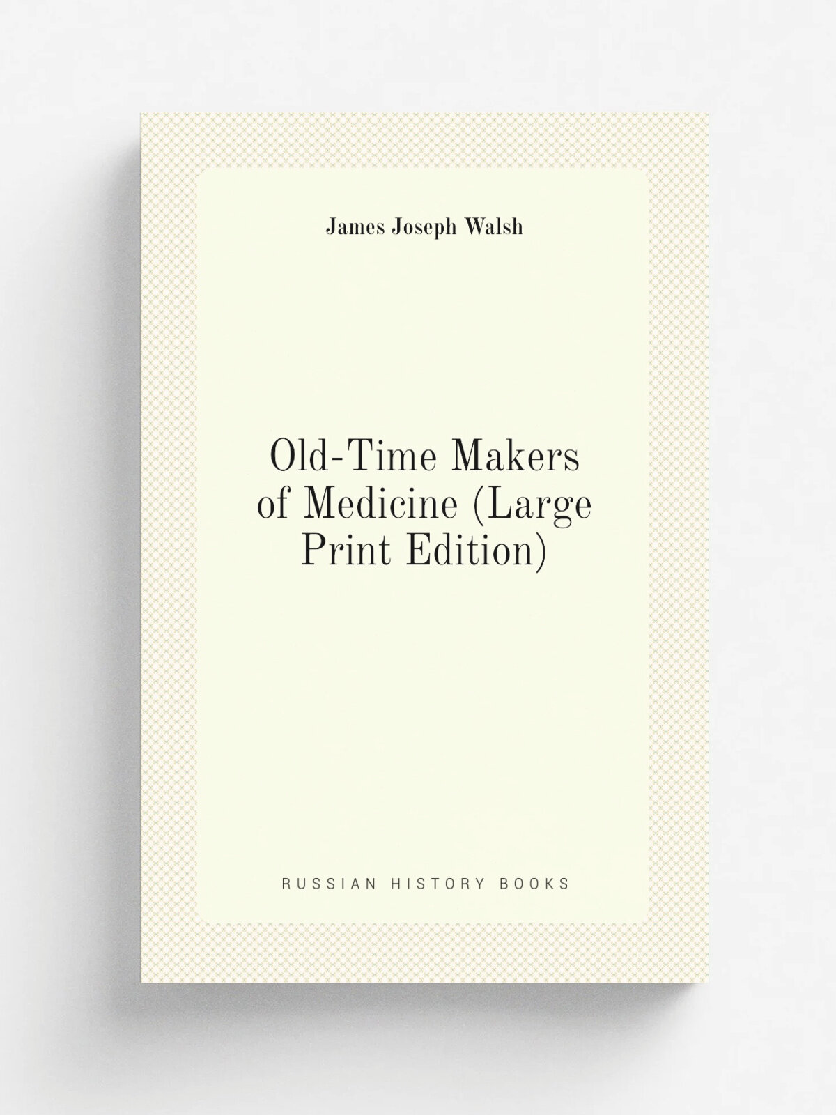 Old-Time Makers of Medicine (Large Print Edition) | James Joseph Walsh | Репринт