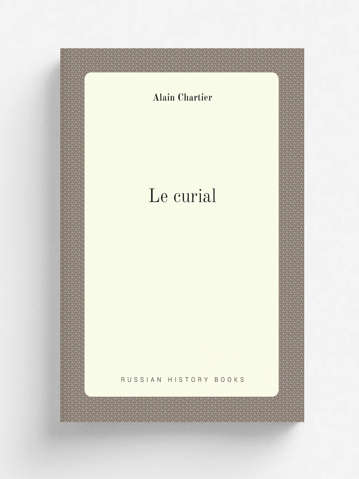 Le curial | Alain Chartier | 1899 | M. Niemeyer | Репринт