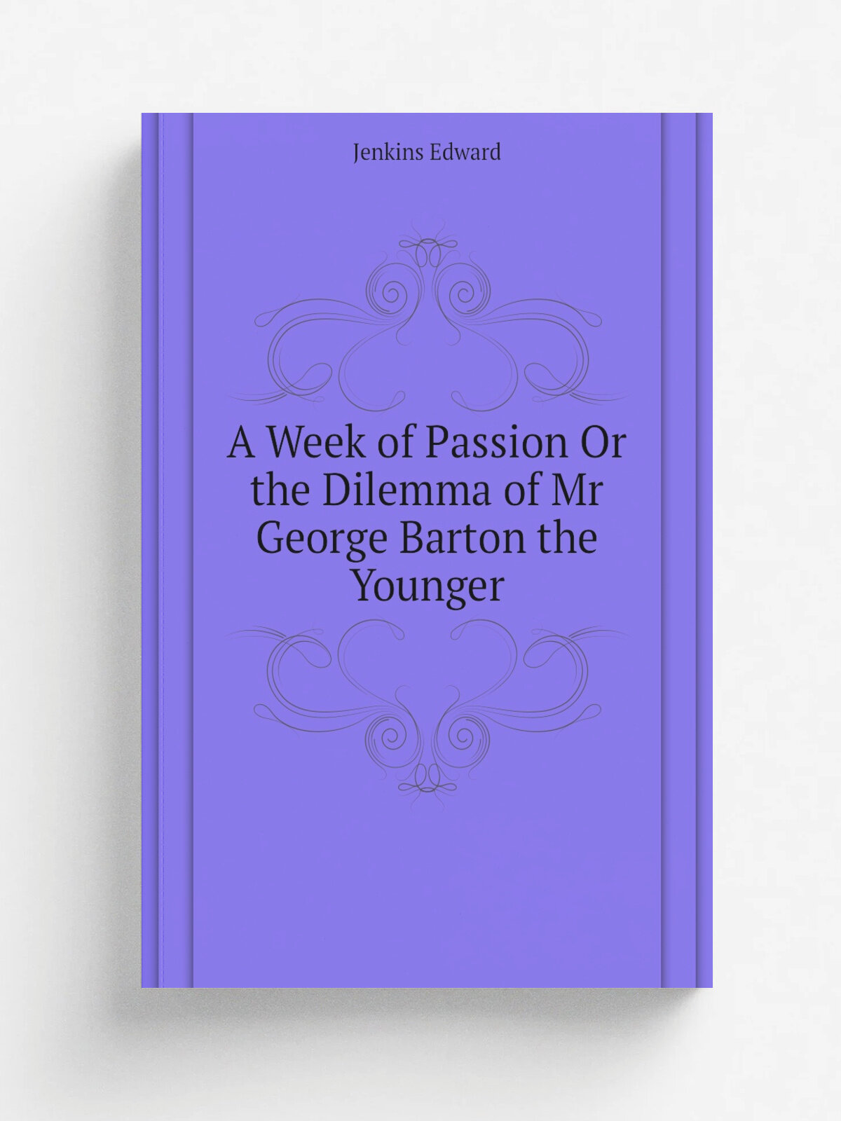A Week of Passion Or the Dilemma of Mr George Barton the Younger | Jenkins Edward | Репринт
