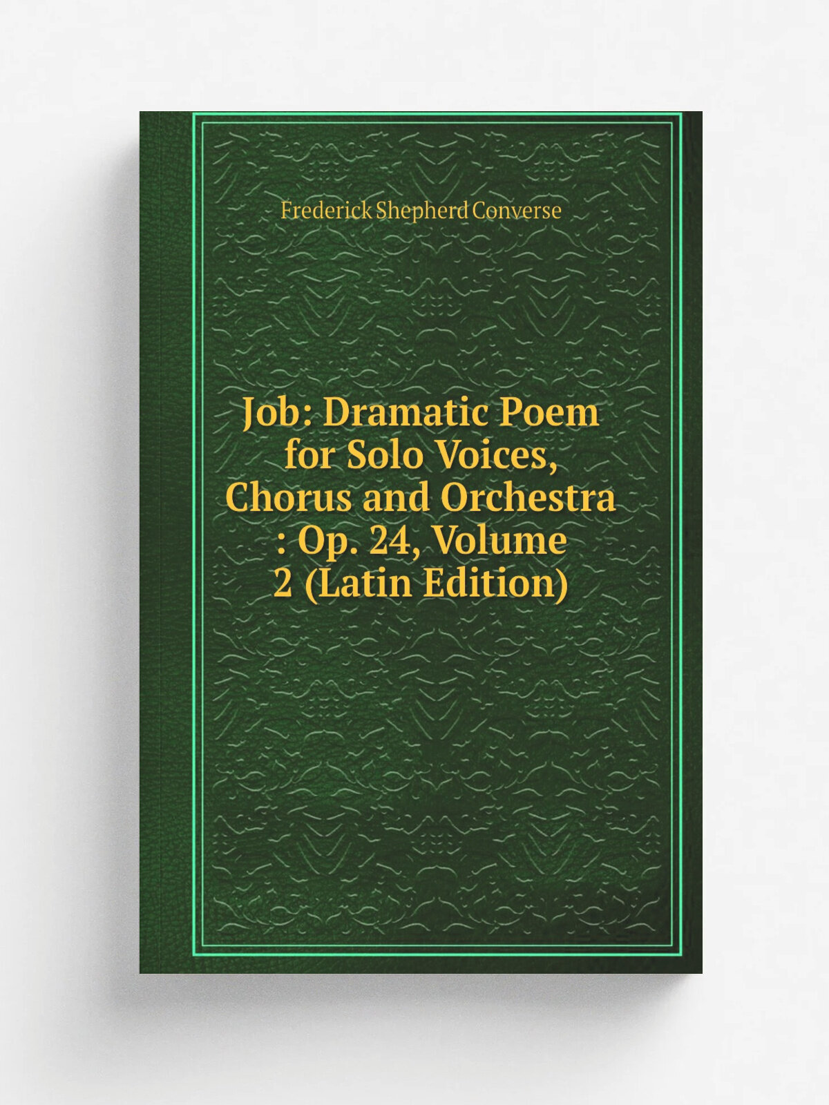 Job: Dramatic Poem for Solo Voices, Chorus and Orchestra : Op. 24, Volume 2 (Latin Edition) | Frederick Shepherd Converse | Репринт