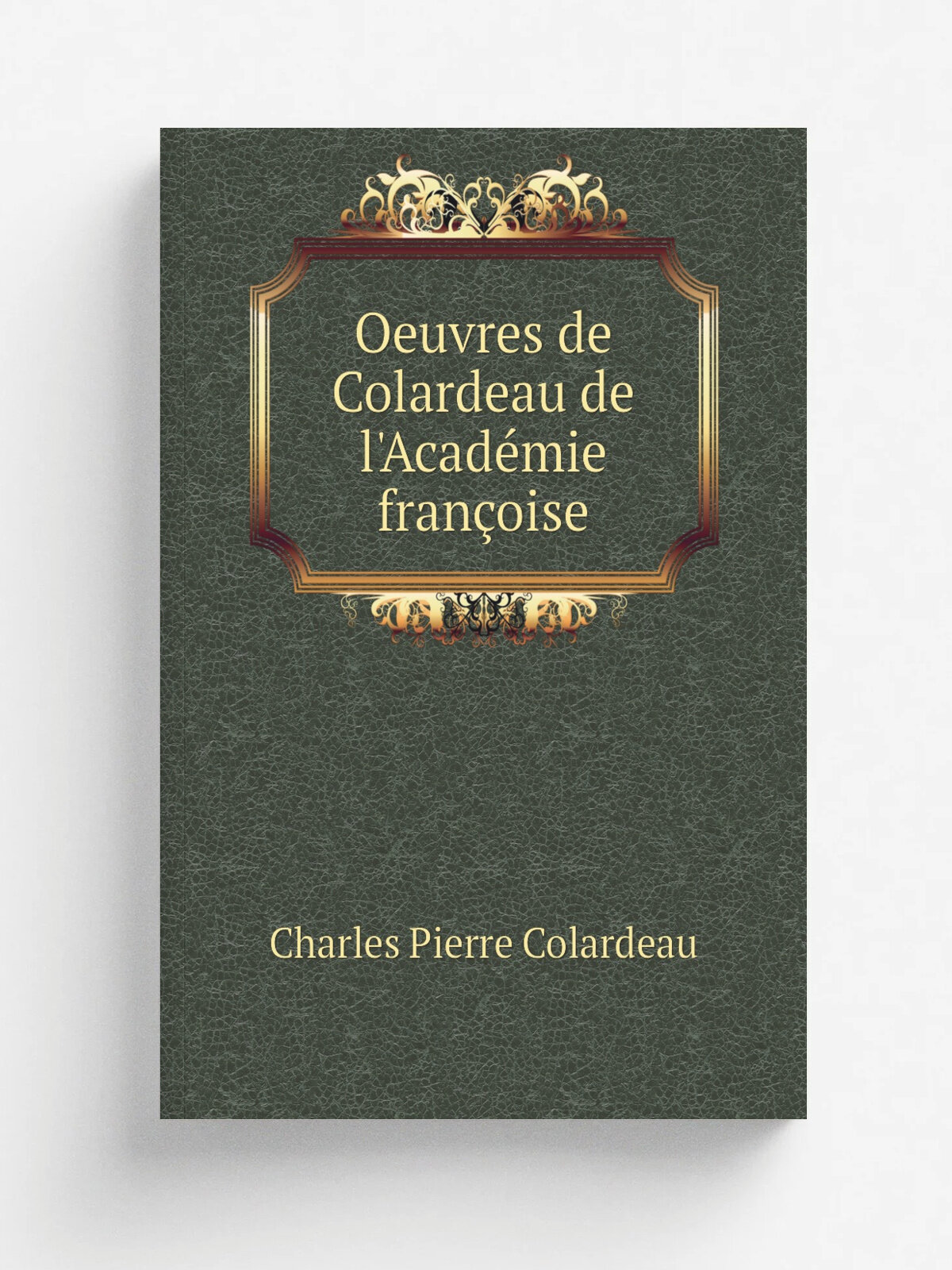 Oeuvres de Colardeau de l'Acad. mie fran.oise | Charles Pierre Colardeau | 1793 | Paris : Cazin | Репринт