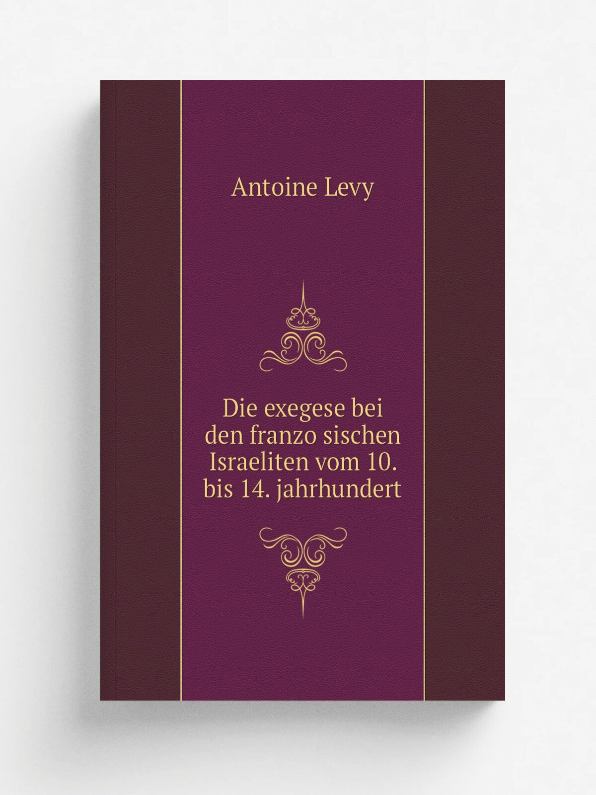 Die exegese bei den franzo.sischen Israeliten vom 10. bis 14. jahrhundert | Antoine Levy | 1873 | Leipzig, O. Leiner | Репринт