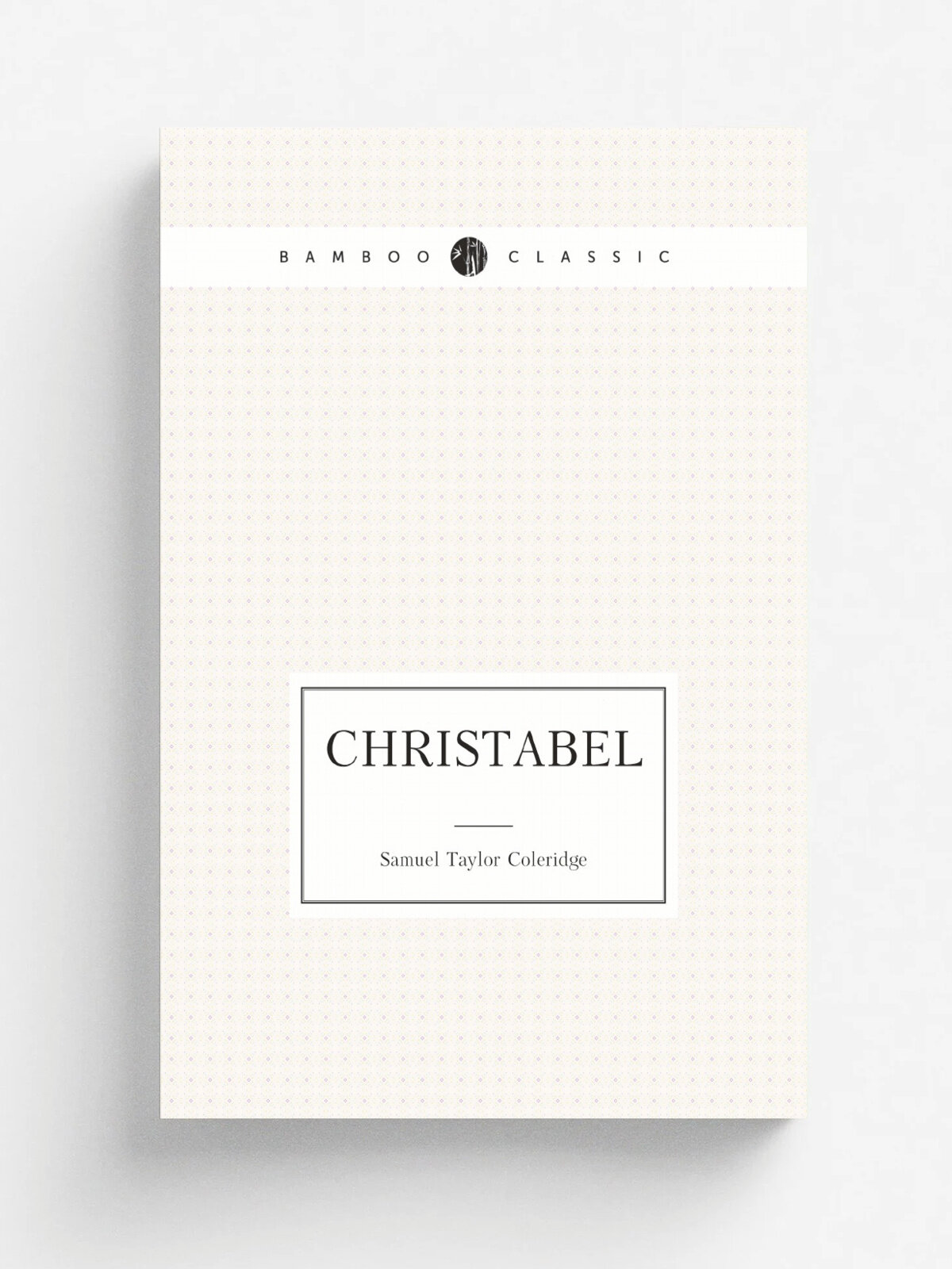 Christabel: Kubla Khan, a Vision ; the Pains of Sleep