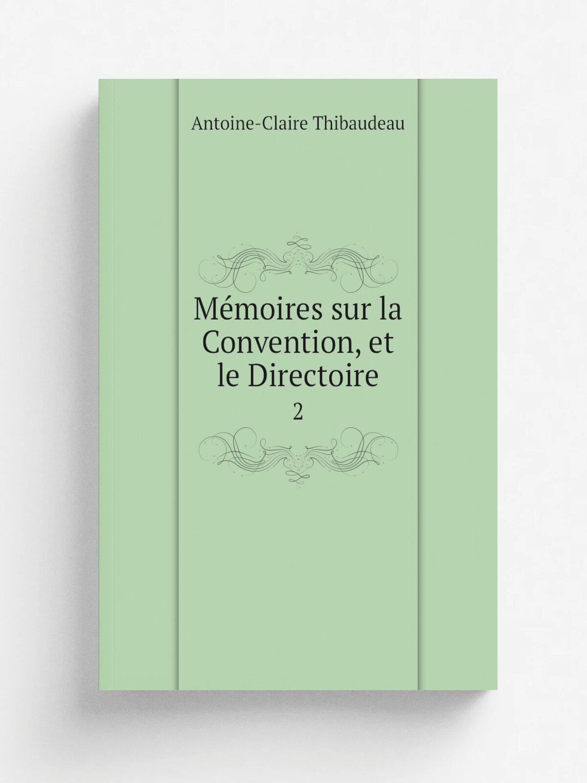 M.moires sur la Convention, et le Directoire. 2 | Antoine-Claire Thibaudeau | 1824 | Baudouin fr.res | Репринт