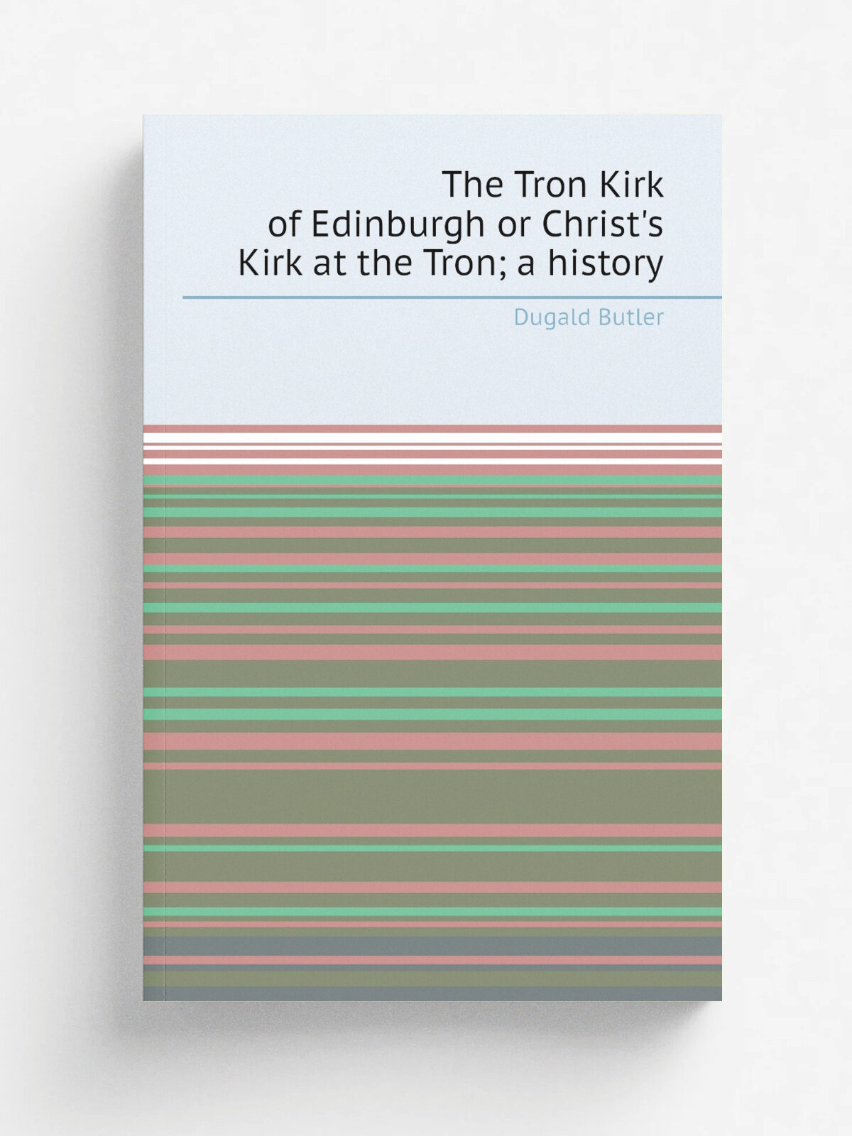 The Tron Kirk of Edinburgh or Christ's Kirk at the Tron; a history | Dugald Butler | Репринт