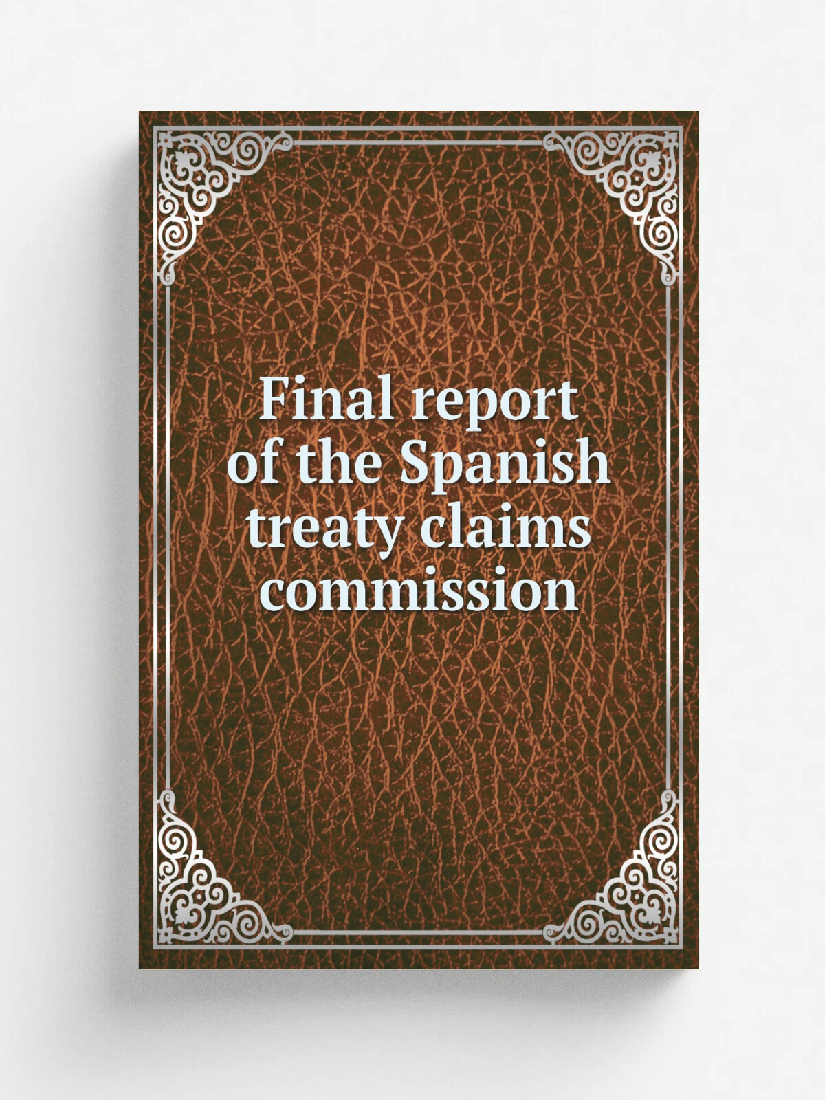 Final report of the Spanish treaty claims commission