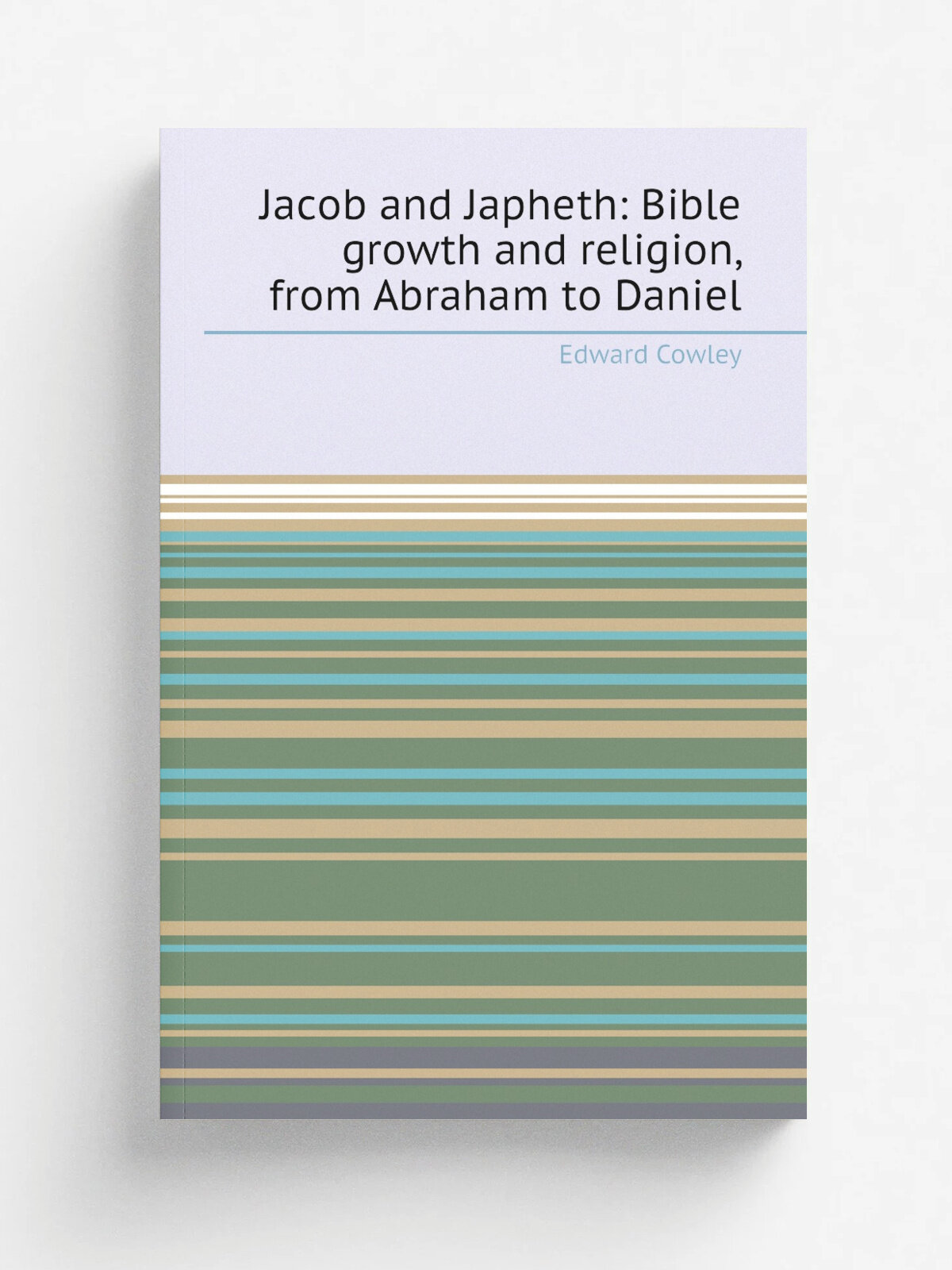 Jacob and Japheth: Bible growth and religion, from Abraham to Daniel