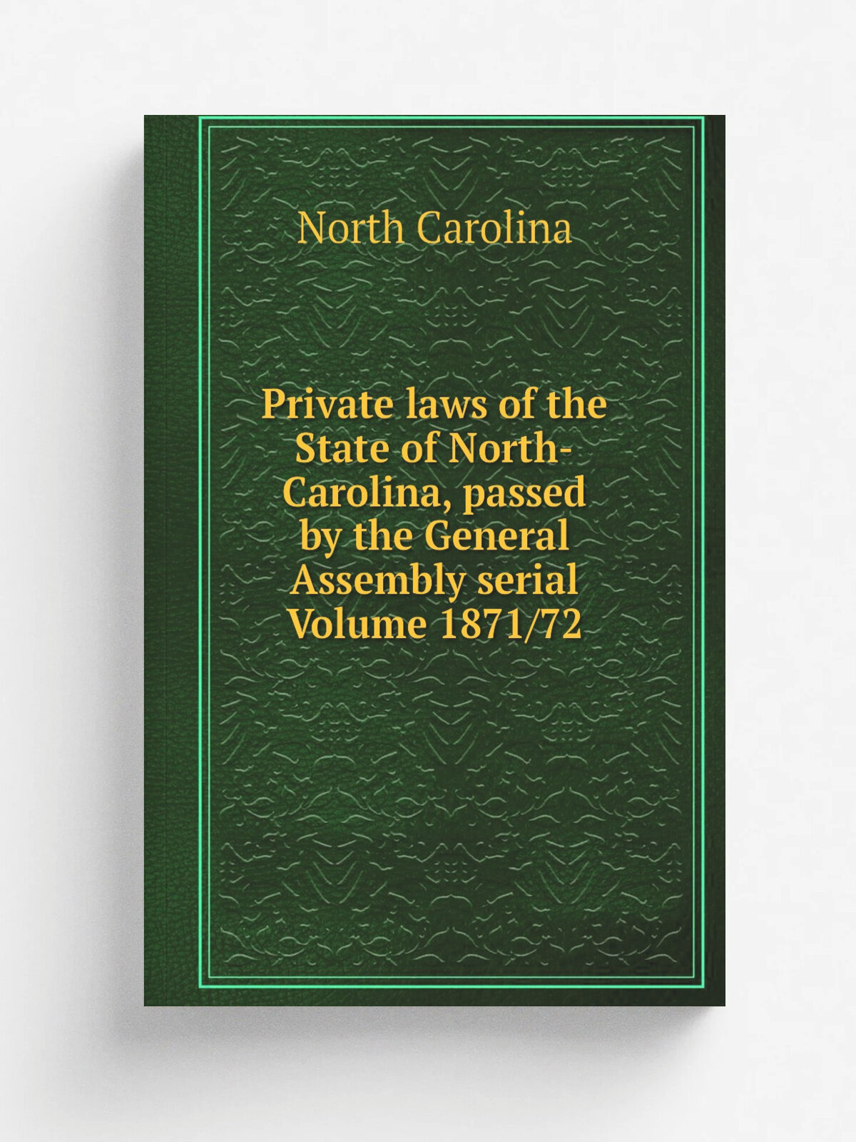 Private laws of the State of North-Carolina, passed by the General Assembly serial Volume 1871/72