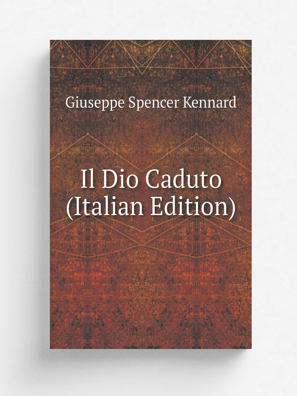 Il Dio Caduto (Italian Edition) | Giuseppe Spencer Kennard | Репринт