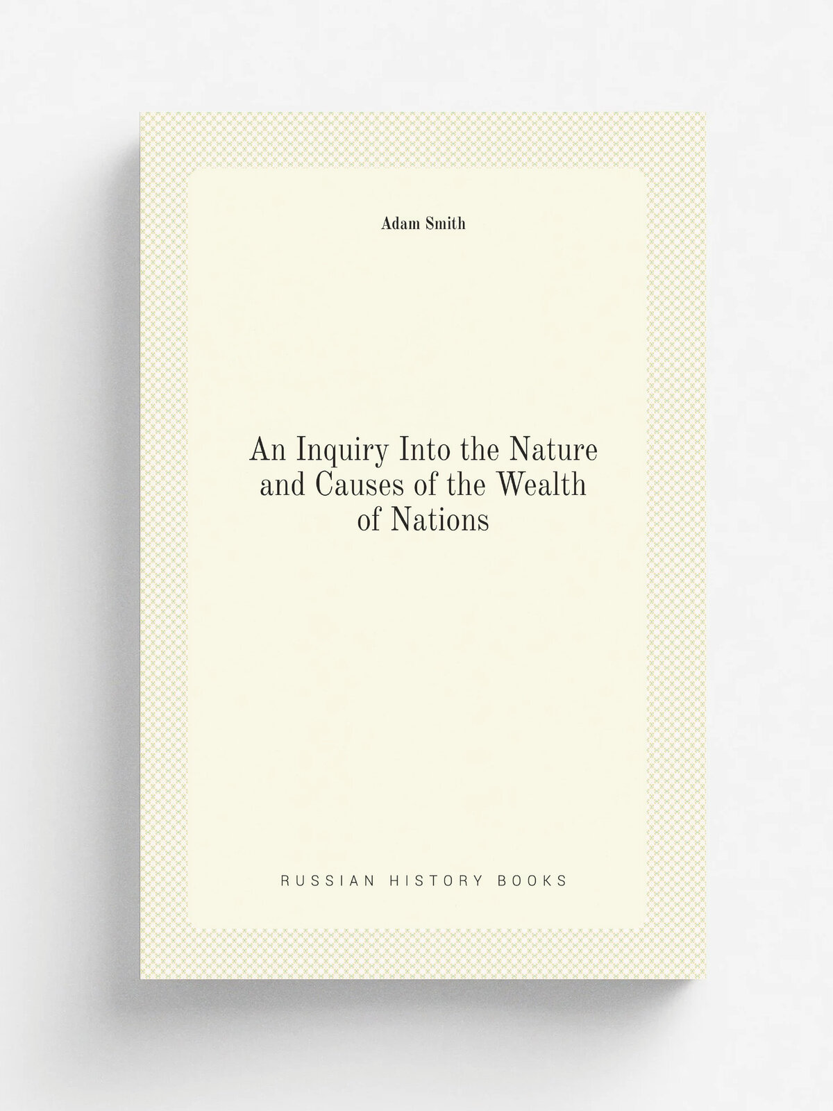 An Inquiry Into the Nature and Causes of the Wealth of Nations | Adam Smith | 1852 | T. Nelson | Репринт