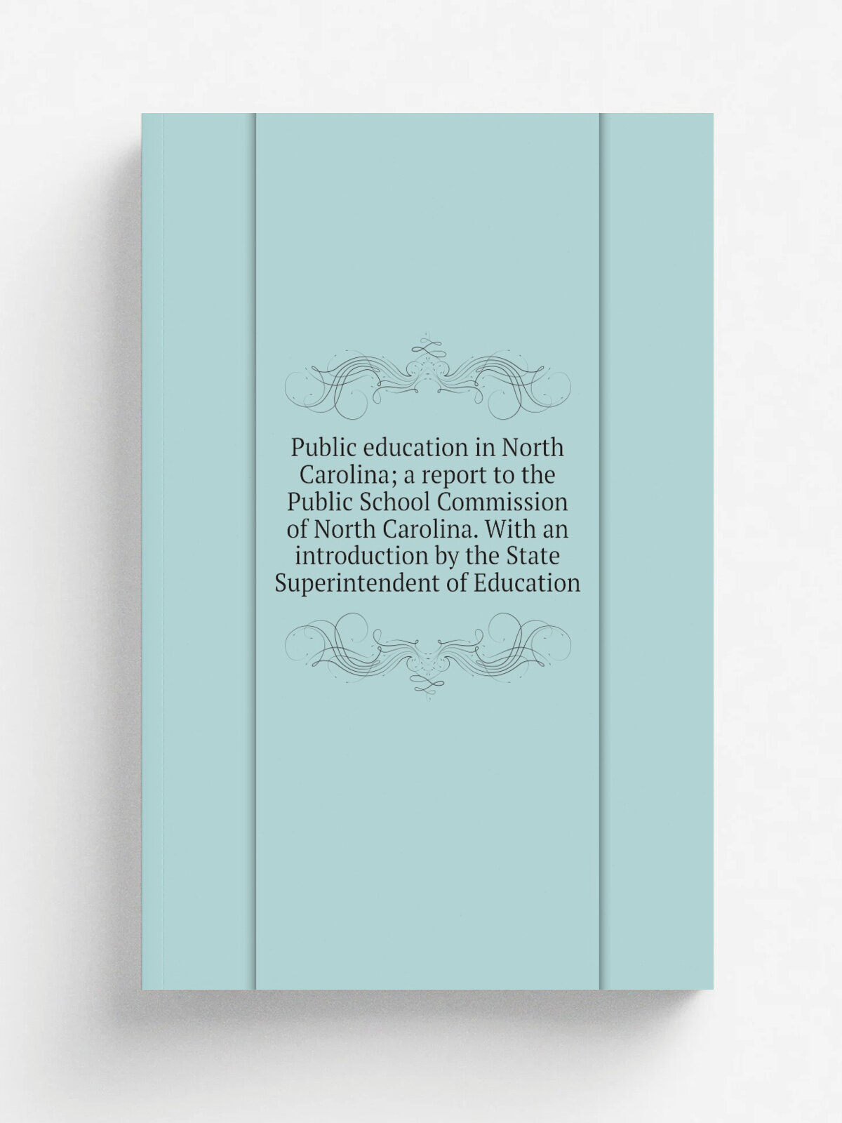 Public education in North Carolina; a report to the Public School Commission of North Carolina. With an introduction by the State Superintendent of E…
