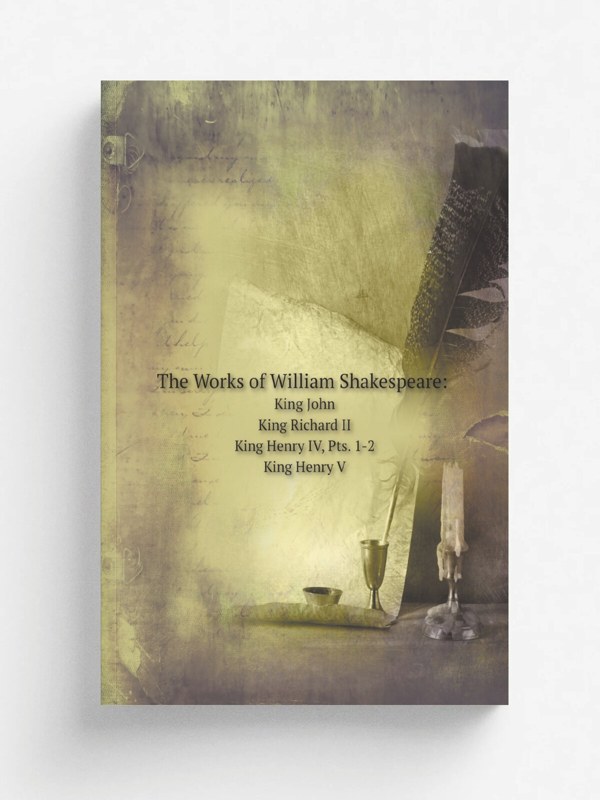 The Works of William Shakespeare: King John. King Richard II. King Henry IV, Pts. 1-2. King Henry V