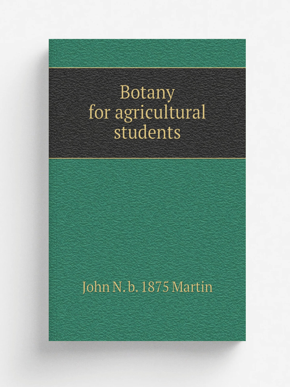 Botany for agricultural students | John N. b. 1875 Martin | Репринт