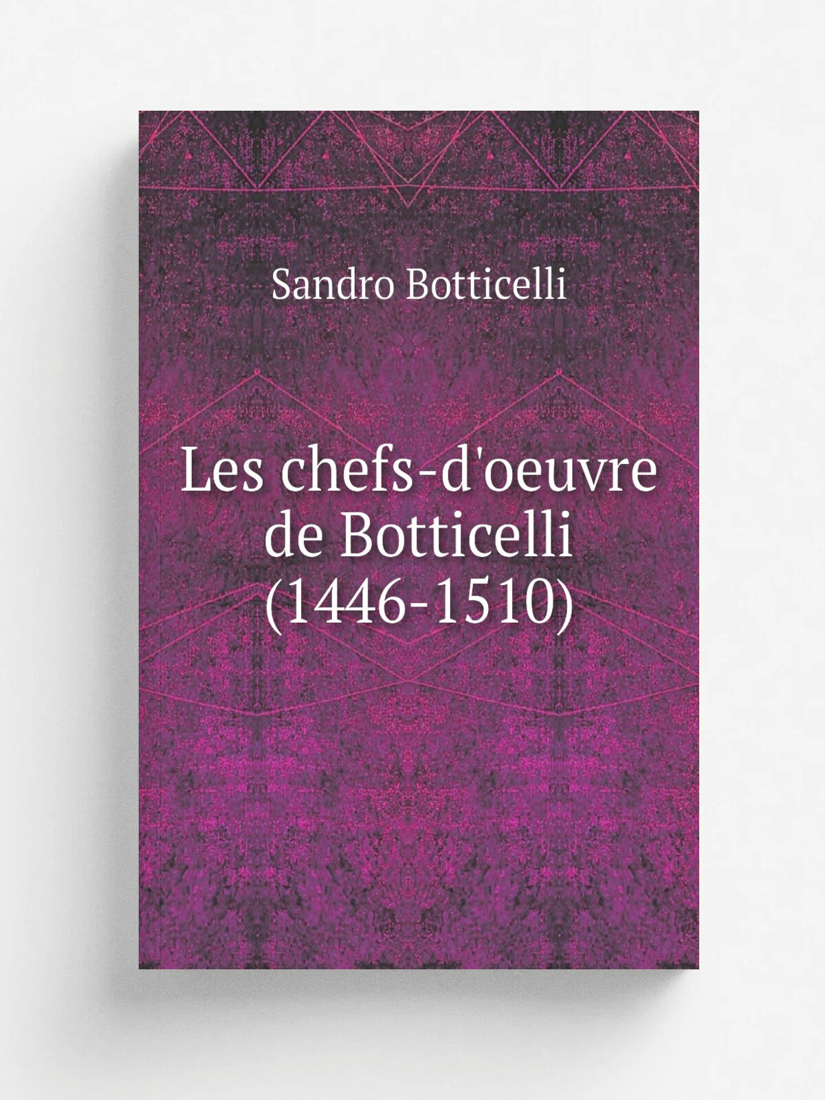 Les chefs-d'oeuvre de Botticelli (1446-1510) | Sandro Botticelli | 1921 | Paris : A. Perche | Репринт