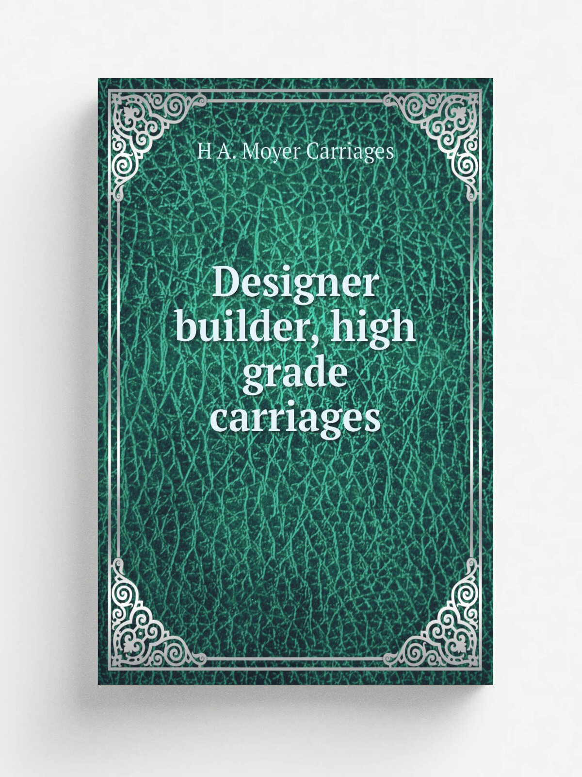 Designer builder, high grade carriages | H A. Moyer Carriages | Репринт