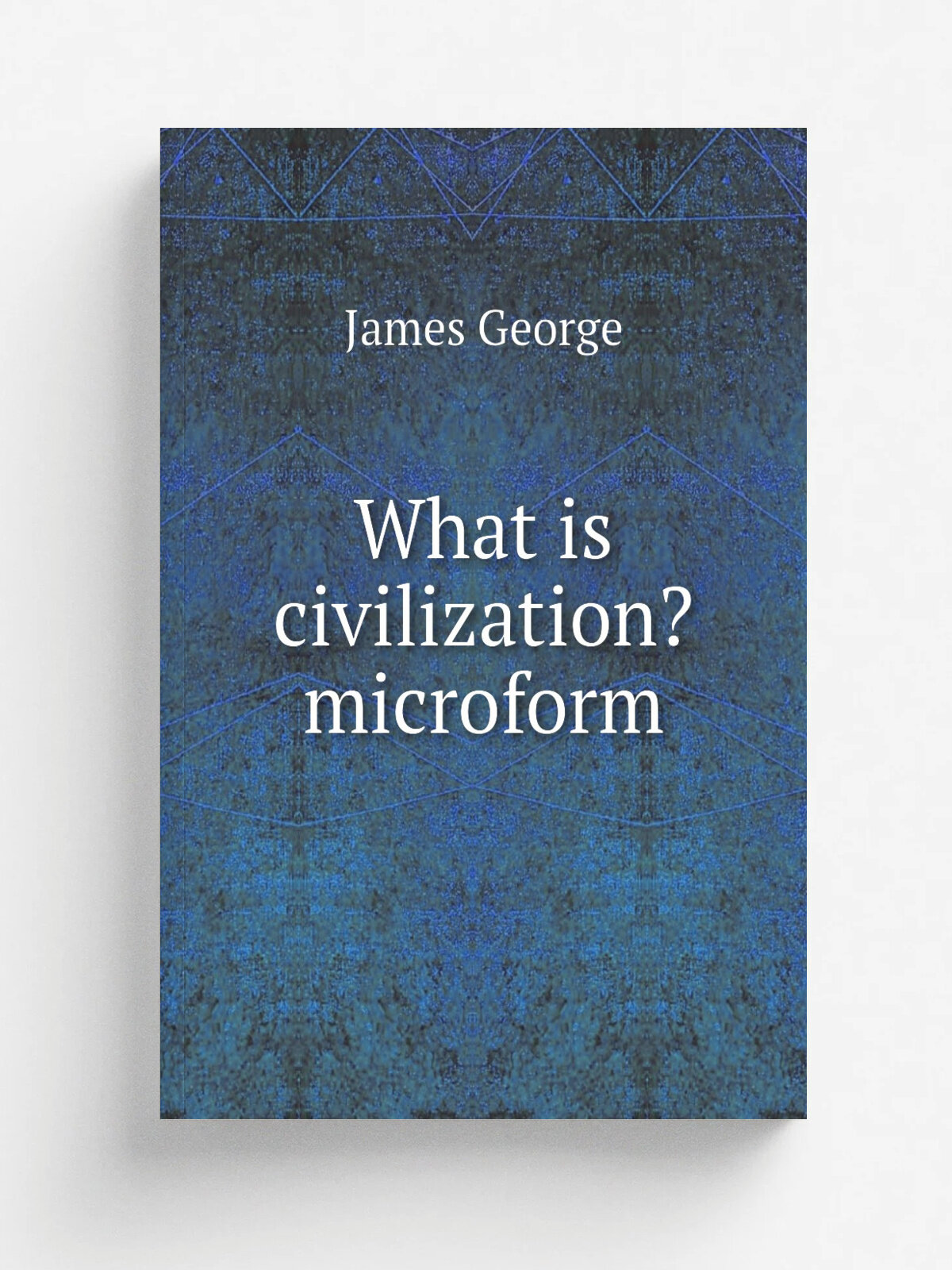 What is civilization? microform | James George | 1859 | . Kingston, Ont? : s.n. | Репринт